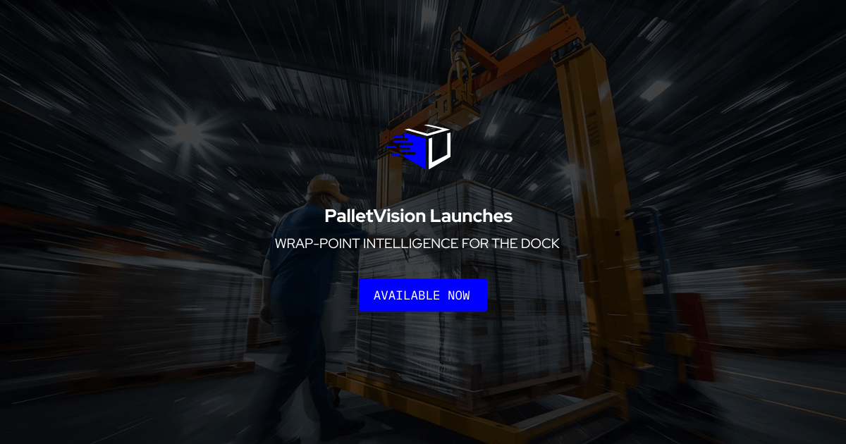 PalletVision launches wrap-point intelligence for the dock. Patented and available now.